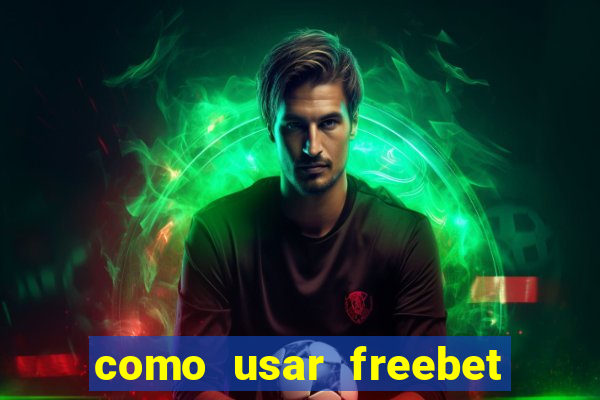 como usar freebet vai de bet